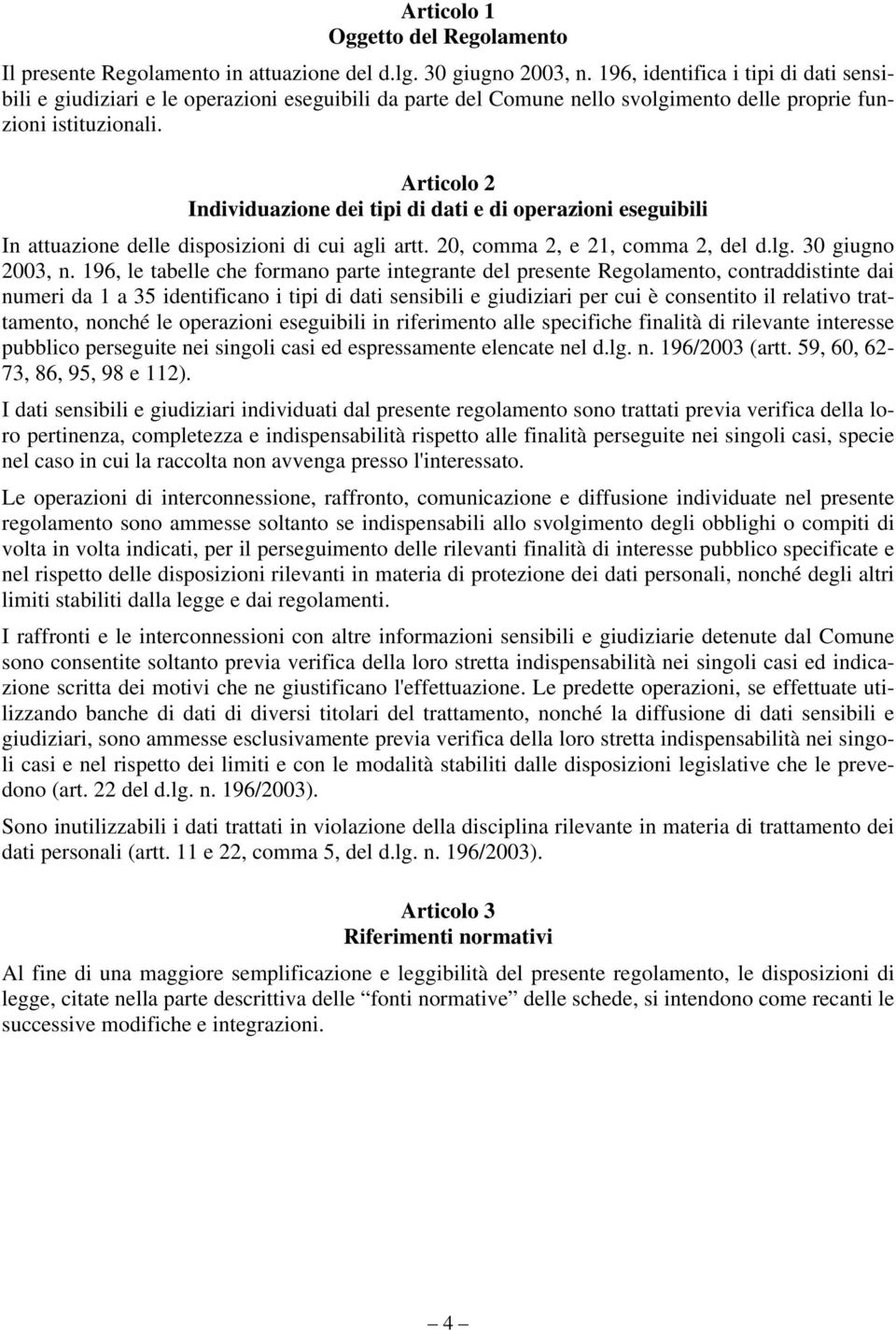 Articolo 2 Individuazione dei tipi di dati e di operazioni eseguibili In attuazione delle disposizioni di cui agli artt. 20, comma 2, e 21, comma 2, del d.lg. 30 giugno 2003, n.