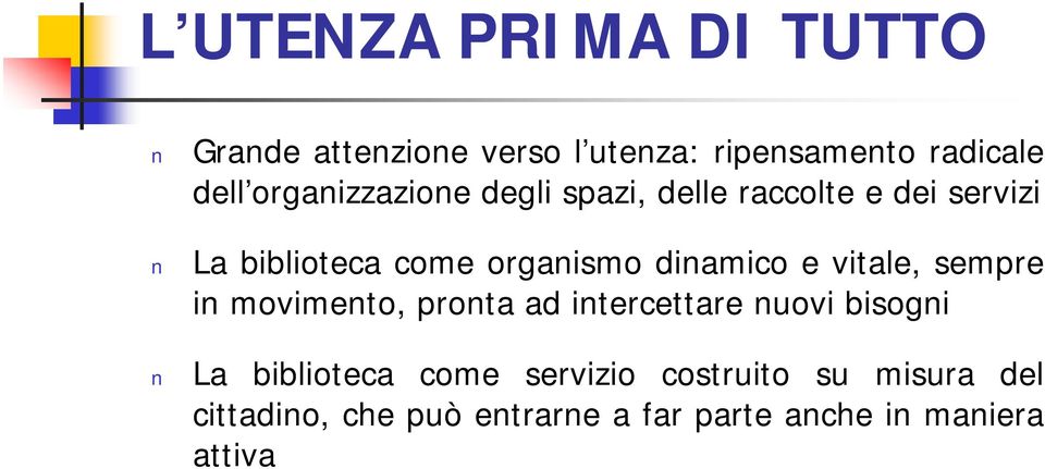 dinamico e vitale, sempre in movimento, pronta ad intercettare nuovi bisogni La biblioteca