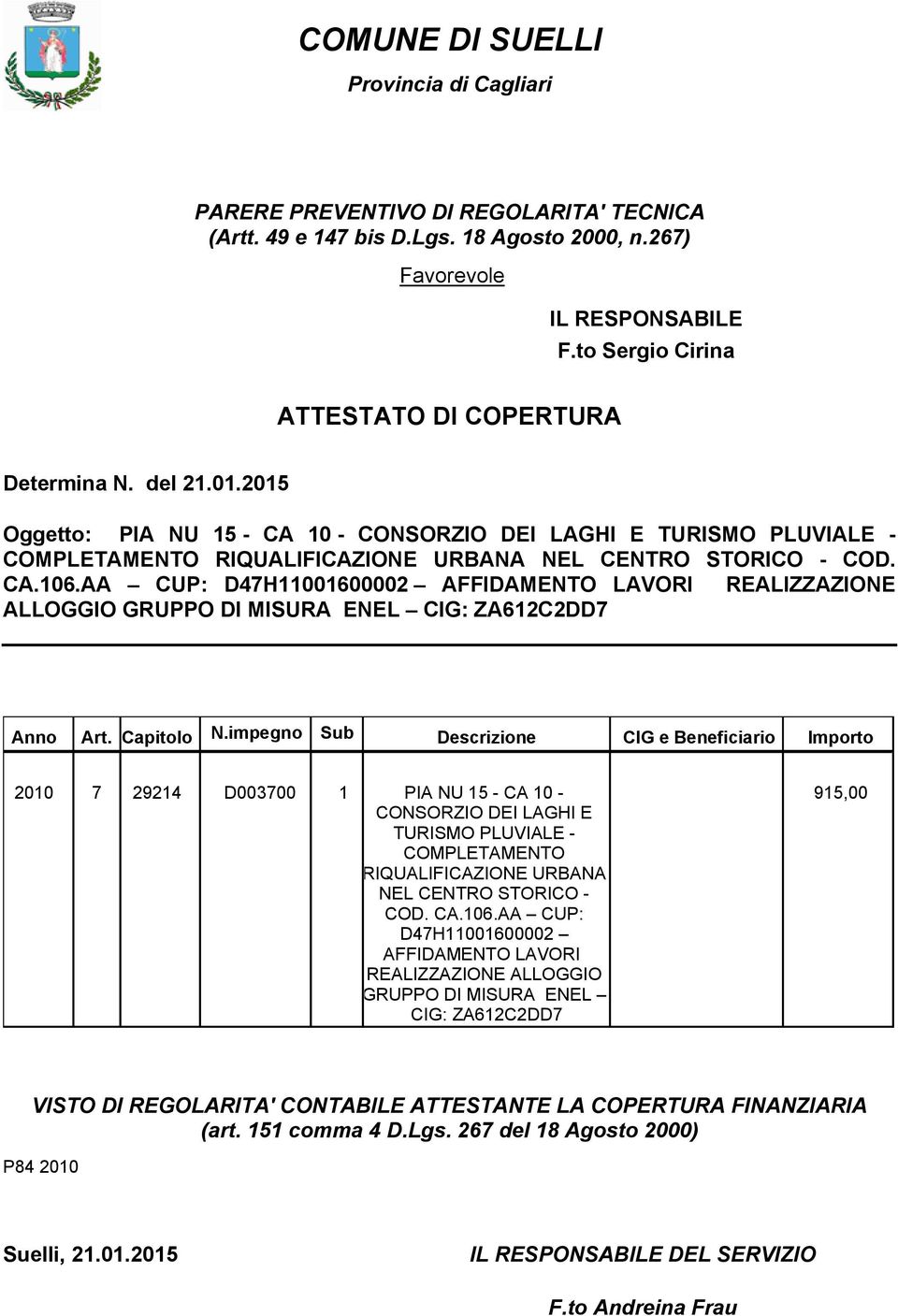 2015 Oggetto: PIA NU 15 - CA 10 - CONSORZIO DEI LAGHI E TURISMO PLUVIALE - COMPLETAMENTO RIQUALIFICAZIONE URBANA NEL CENTRO STORICO - COD. CA.106.