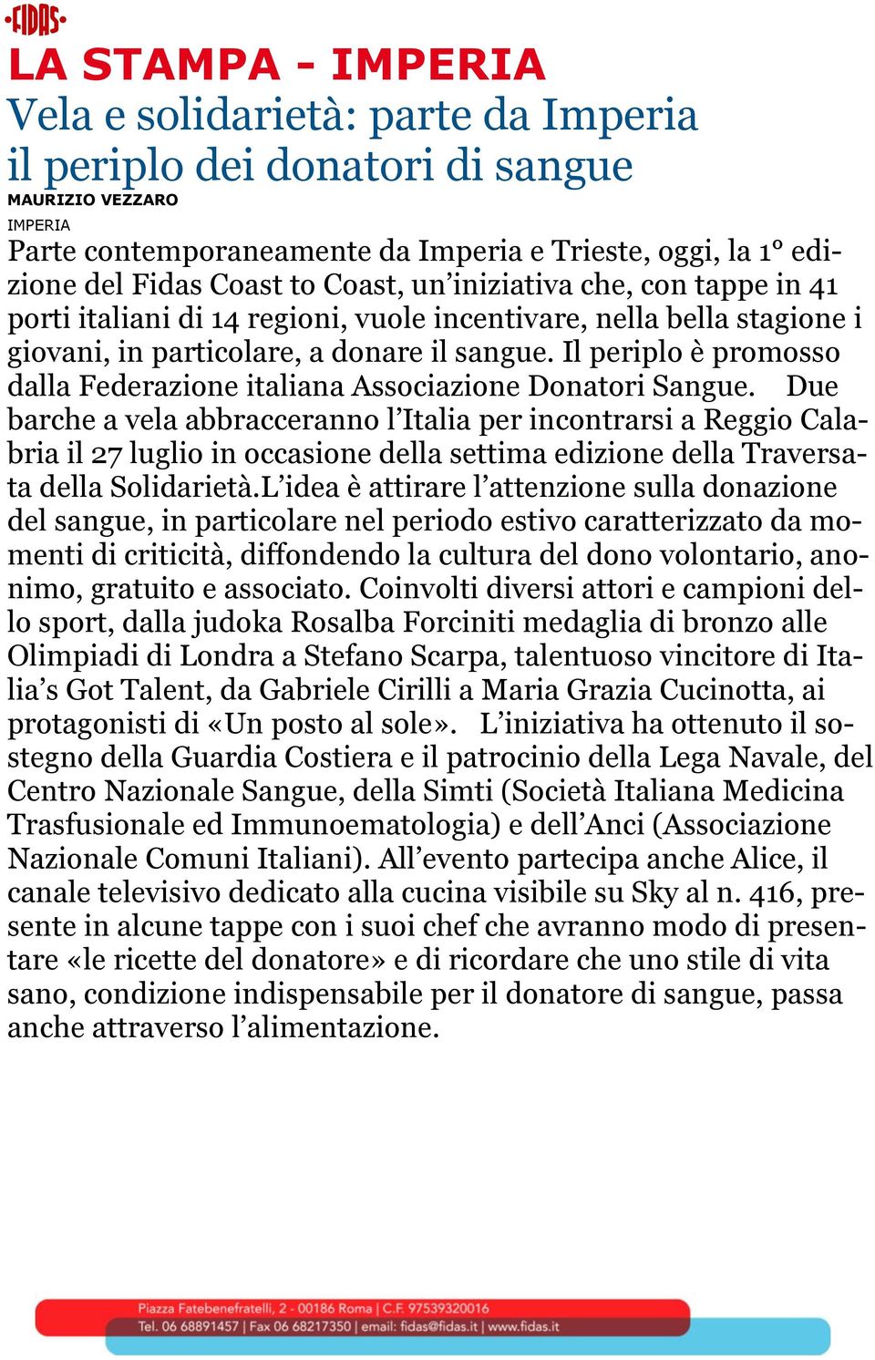 Il periplo è promosso dalla Federazione italiana Associazione Donatori Sangue.
