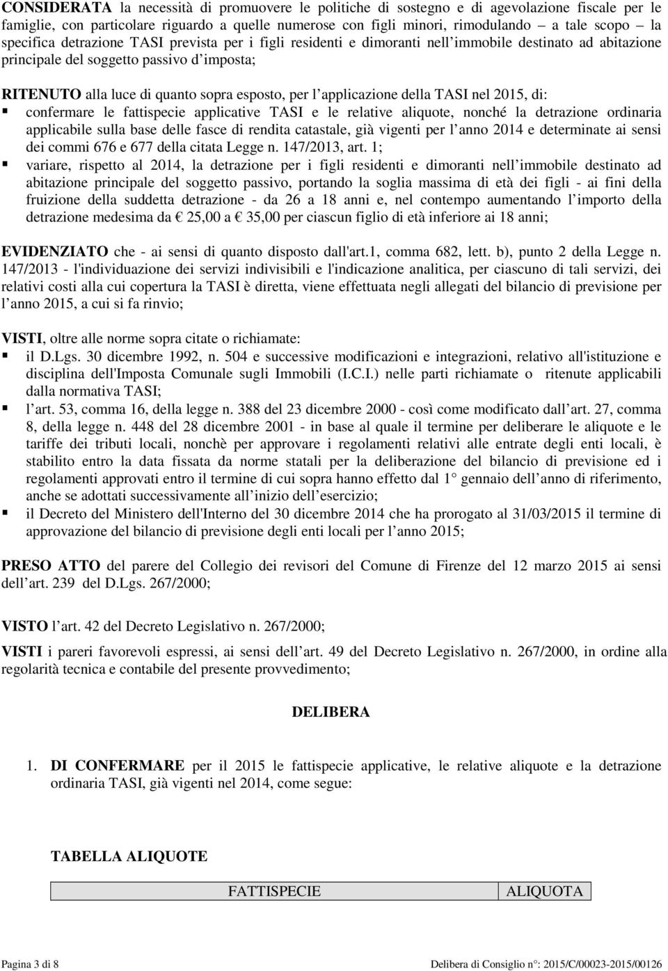 applicazione della TASI nel 2015, di: confermare le fattispecie applicative TASI e le relative aliquote, nonché la detrazione ordinaria applicabile sulla base delle fasce di rendita catastale, già