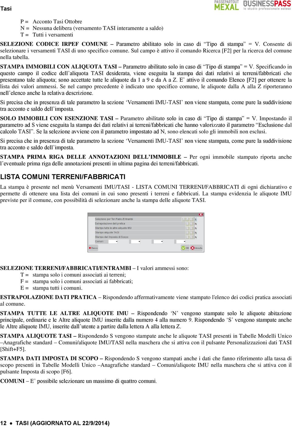 STAMPA IMMOBILI CON ALIQUOTA TASI Parametro abilitato solo in caso di Tipo di stampa = V.