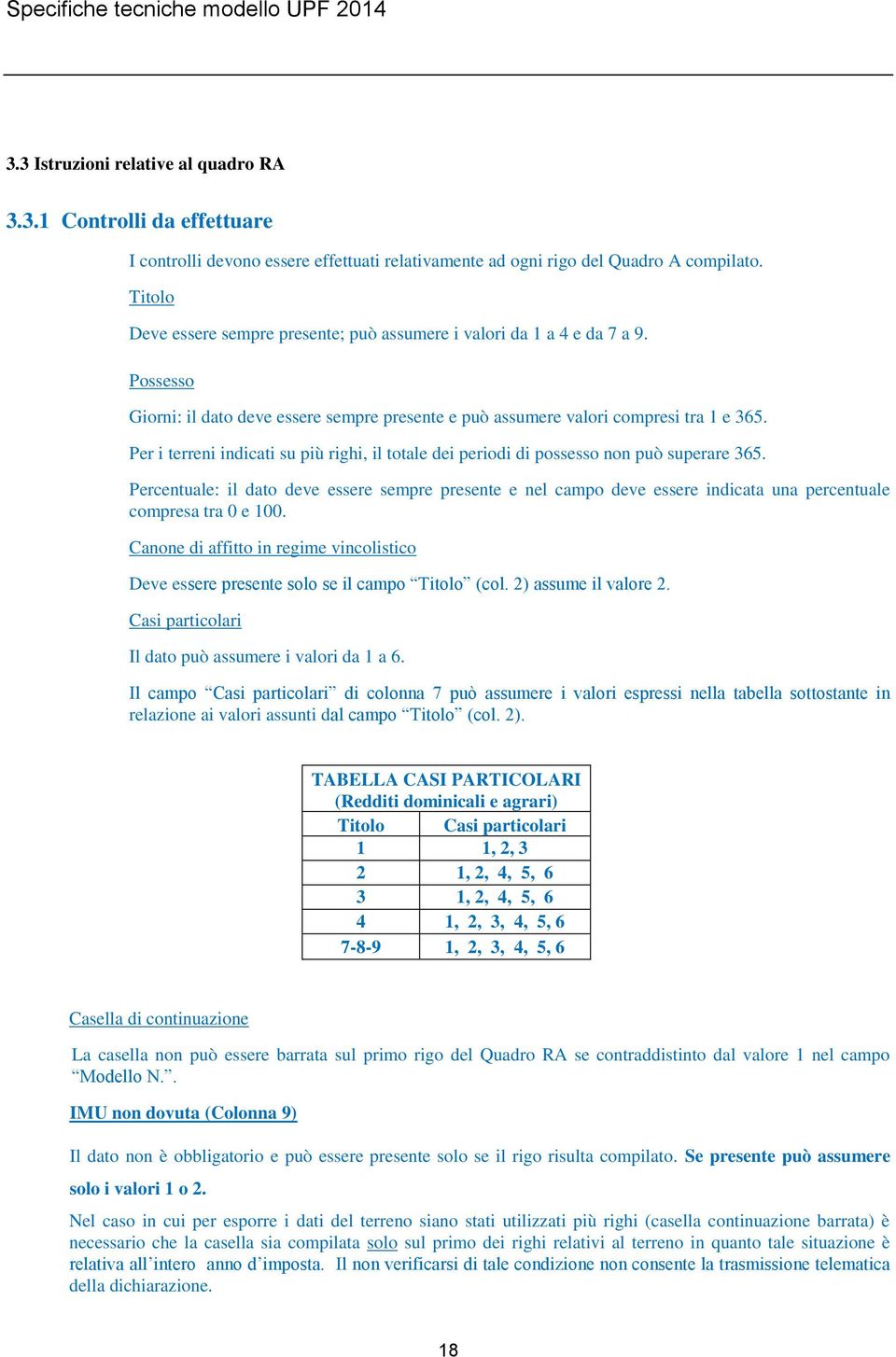 Per i terreni indicati su più righi, il totale dei periodi di possesso non può superare 365.