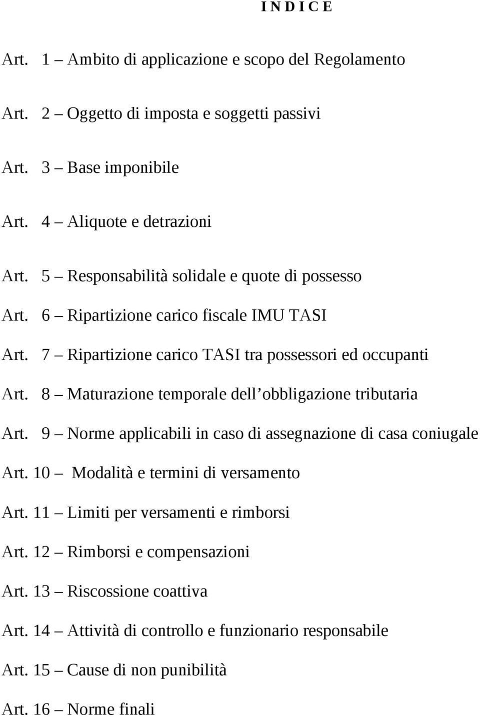 8 Maturazione temporale dell obbligazione tributaria Art. 9 Norme applicabili in caso di assegnazione di casa coniugale Art. 10 Modalità e termini di versamento Art.