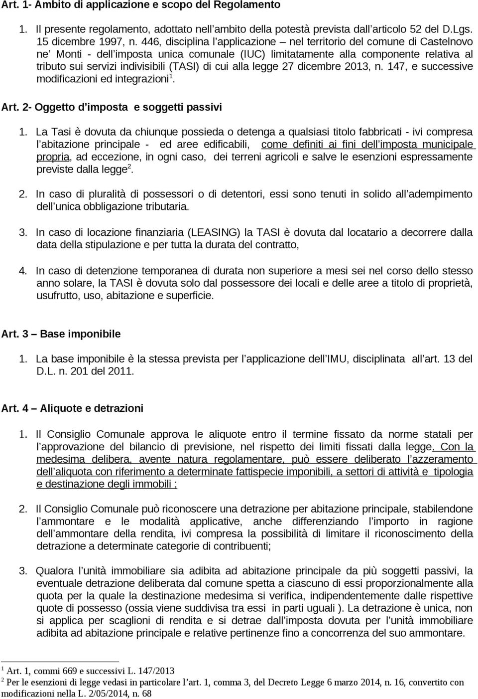 di cui alla legge 27 dicembre 2013, n. 147, e successive modificazioni ed integrazioni 1. Art. 2- Oggetto d imposta e soggetti passivi 1.