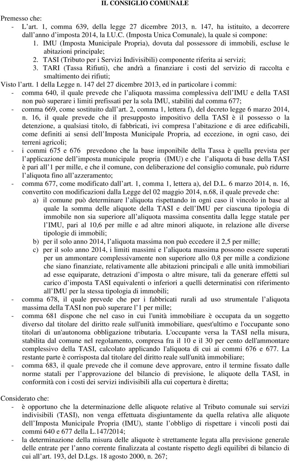 TARI (Tassa Rifiuti), che andrà a finanziare i costi del servizio di raccolta e smaltimento dei rifiuti; Visto l artt. 1 della Legge n.