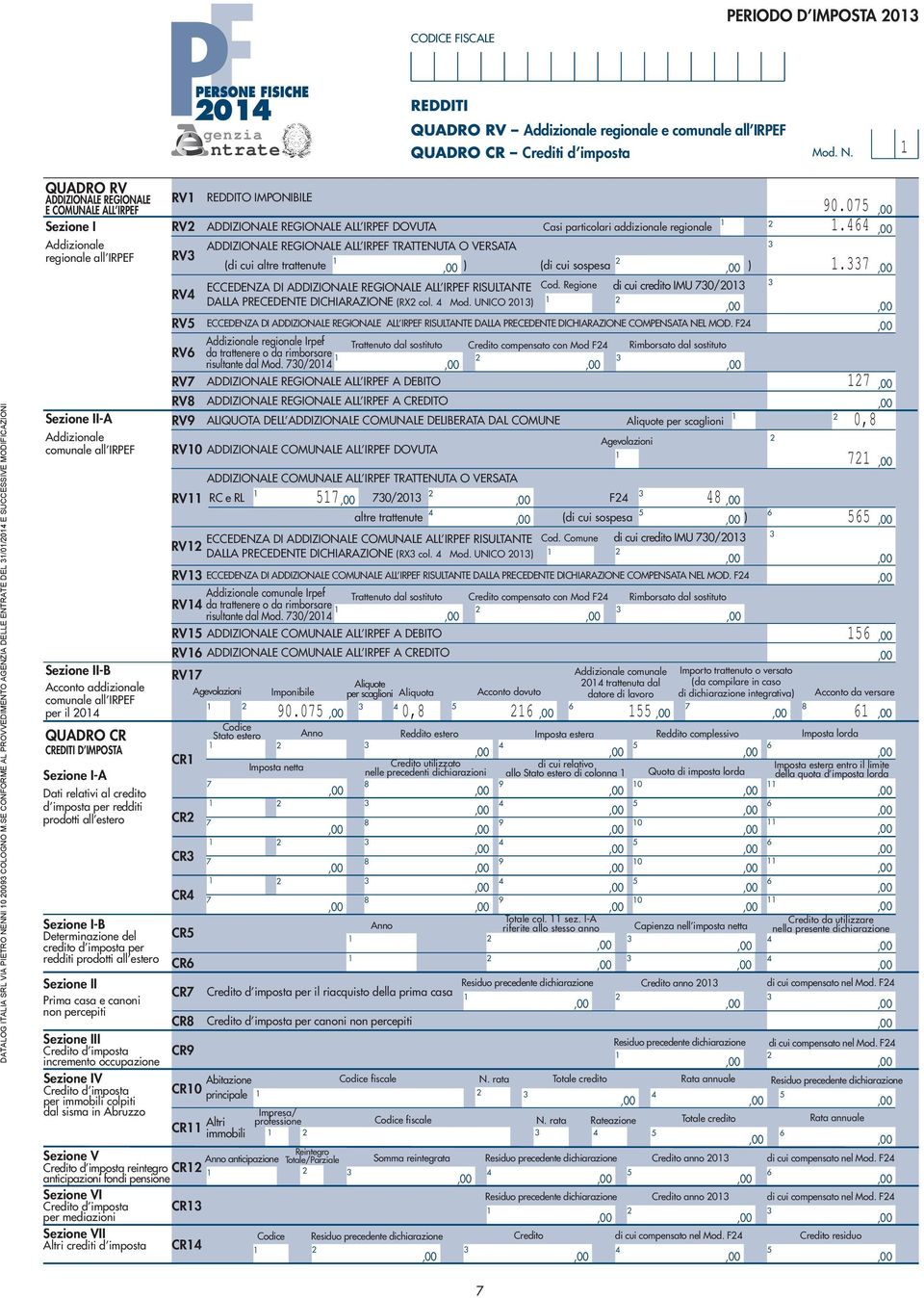 all IRPEF I-B Acconto addizionale comunale all IRPEF per il 0 QUADRO CR CREDITI D IMPOSTA -A Dati relativi al credito d imposta per redditi prodotti all estero -B Determinazione del credito d imposta