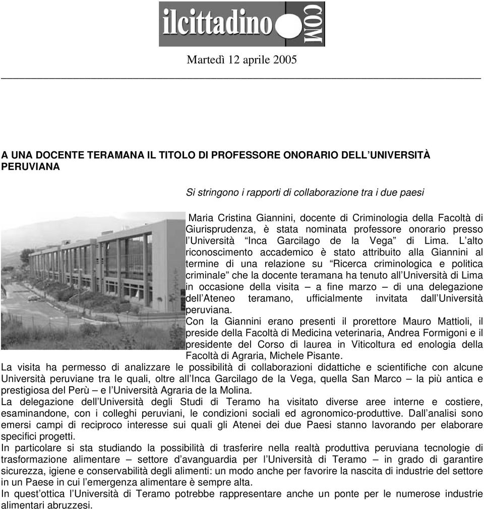 L alto riconoscimento accademico è stato attribuito alla Giannini al termine di una relazione su Ricerca criminologica e politica criminale che la docente teramana ha tenuto all Università di Lima in