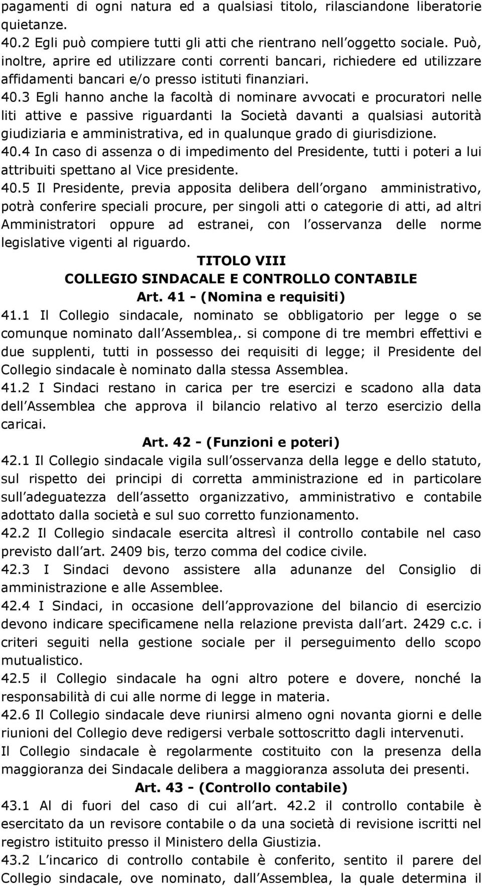 3 Egli hanno anche la facoltà di nominare avvocati e procuratori nelle liti attive e passive riguardanti la Società davanti a qualsiasi autorità giudiziaria e amministrativa, ed in qualunque grado di