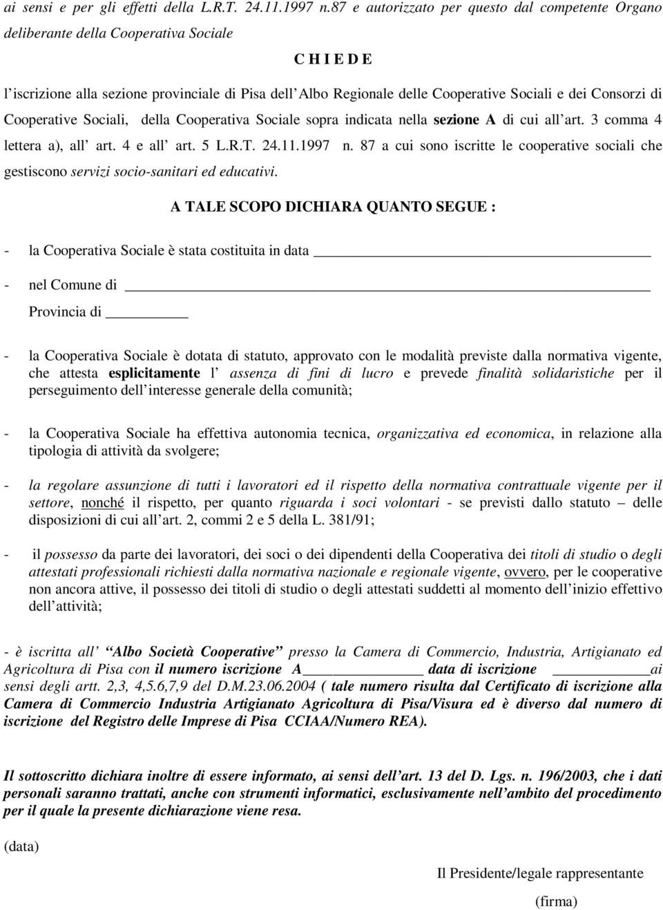 Consorzi di Cooperative Sociali, della Cooperativa Sociale sopra indicata nella sezione A di cui all art. 3 comma 4 lettera a), all art. 4 e all art. 5 L.R.T. 24.11.1997 n.