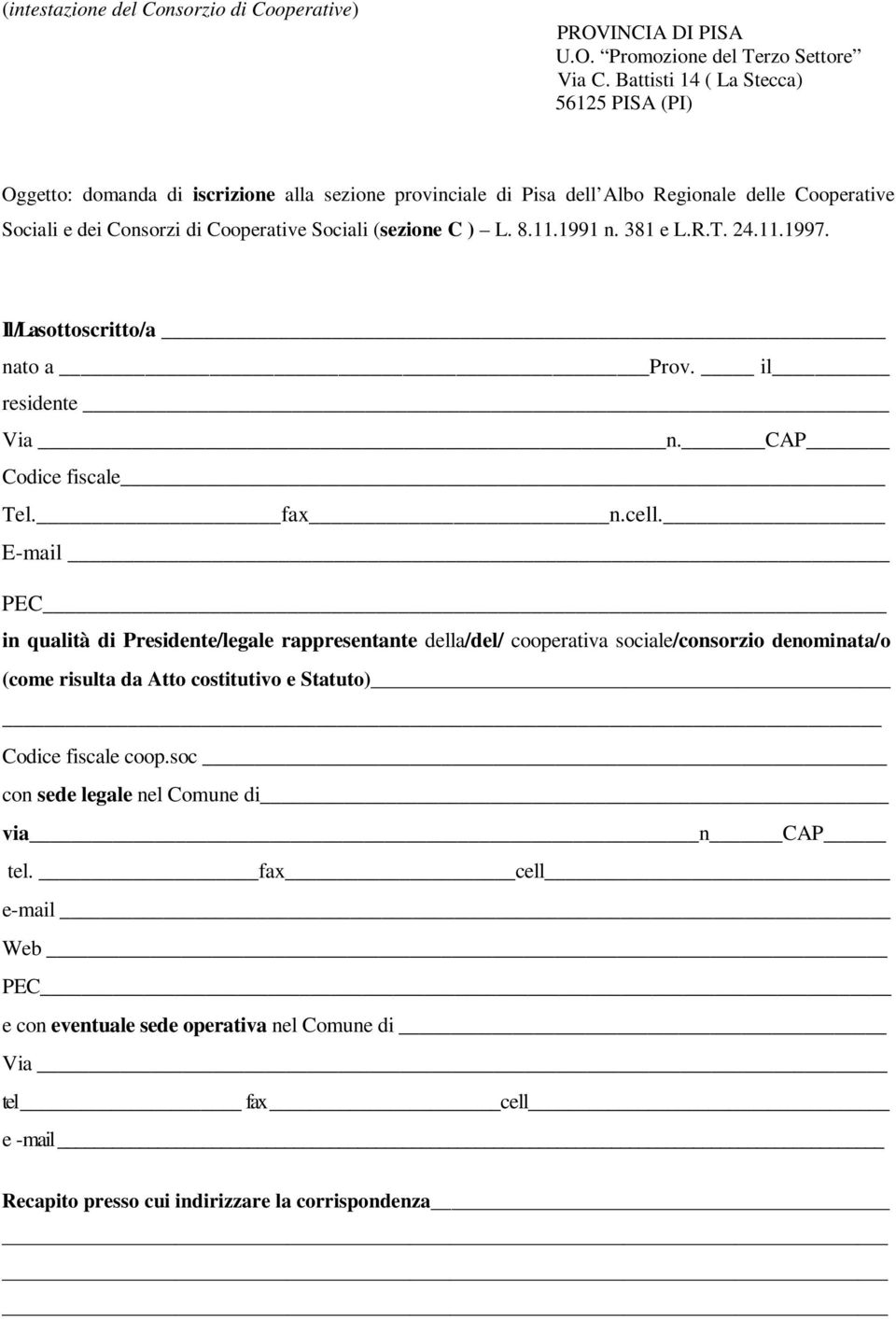 ) L. 8.11.1991 n. 381 e L.R.T. 24.11.1997. Il /La sottoscritto/a nato a Prov. il residente Via n. CAP Codice fiscale Tel. fax n.cell.