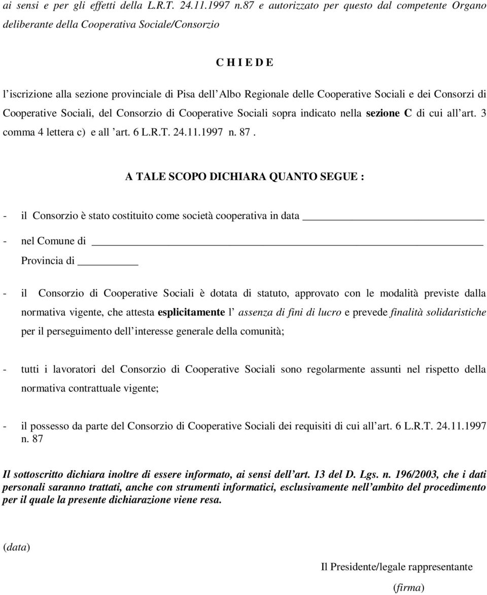 Sociali e dei Consorzi di Cooperative Sociali, del Consorzio di Cooperative Sociali sopra indicato nella sezione C di cui all art. 3 comma 4 lettera c) e all art. 6 L.R.T. 24.11.1997 n. 87.