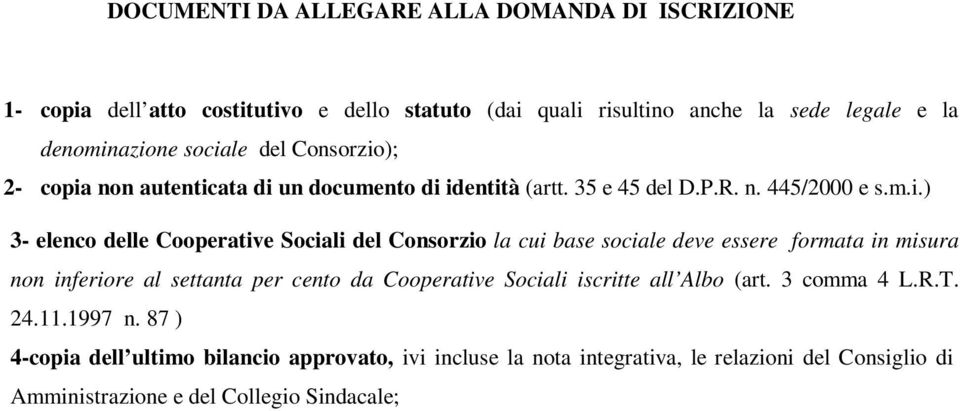 del Consorzio la cui base sociale deve essere formata in misura non inferiore al settanta per cento da Cooperative Sociali iscritte all Albo (art. 3 comma 4 L.R.