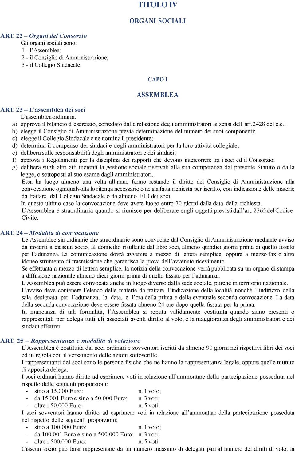 L assemblea ordinaria: a) approva il bilanci