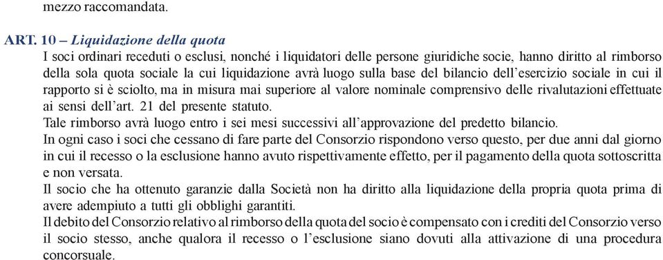 sulla base del bilancio dell esercizio sociale in cui il rapporto si è sciolto, ma in misura mai superiore al valore nominale comprensivo delle rivalutazioni effettuate ai sensi dell art.