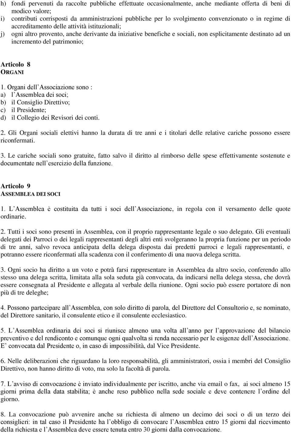 patrimonio; Articolo 8 ORGANI 1. Organi dell Associazione sono : a) l Assemblea dei soci; b) il Consiglio Direttivo; c) il Presidente; d) il Collegio dei Revisori dei conti. 2.