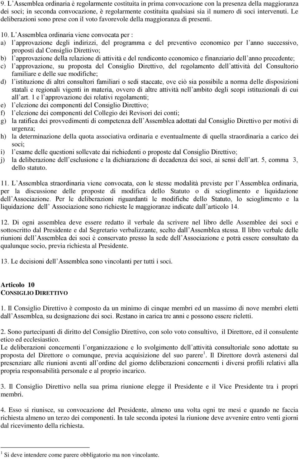 L Assemblea ordinaria viene convocata per : a) l approvazione degli indirizzi, del programma e del preventivo economico per l anno successivo, proposti dal Consiglio Direttivo; b) l approvazione