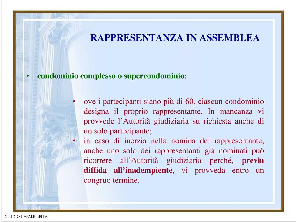 In mancanza vi provvede l Autorità giudiziaria su richiesta anche di un solo partecipante; in caso di inerzia nella