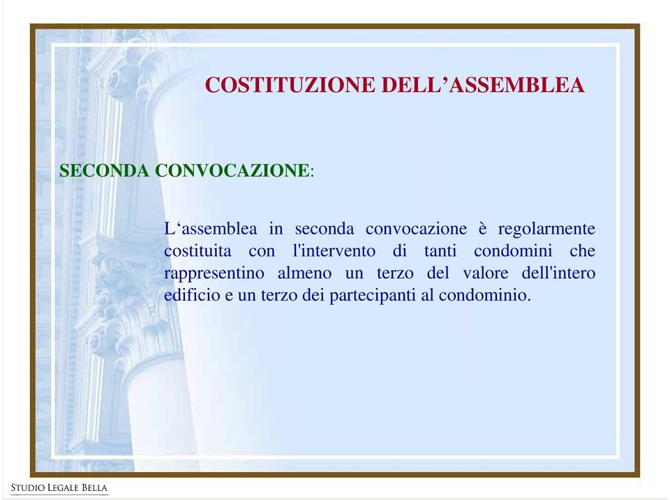 l'intervento di tanti condomini che rappresentino almeno un