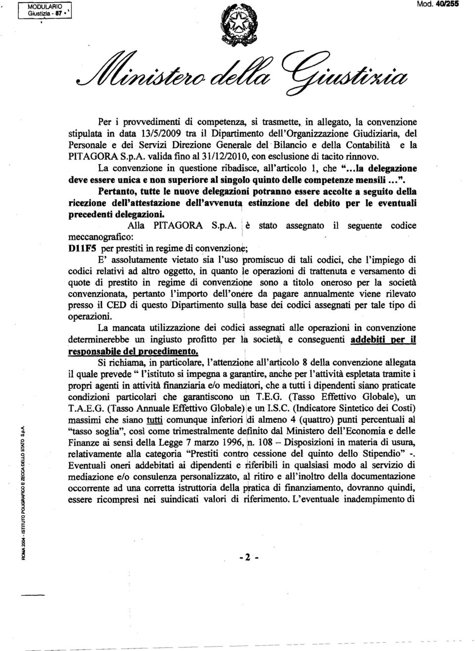 Direzione Generale del' Bilancio e della Contabilità e la PITAGORA S.p.A. validafino al 31112/2010, con esclusione di tacito rinnovo. La convenzione in questione ribadisce, all'articolo 1, che ".