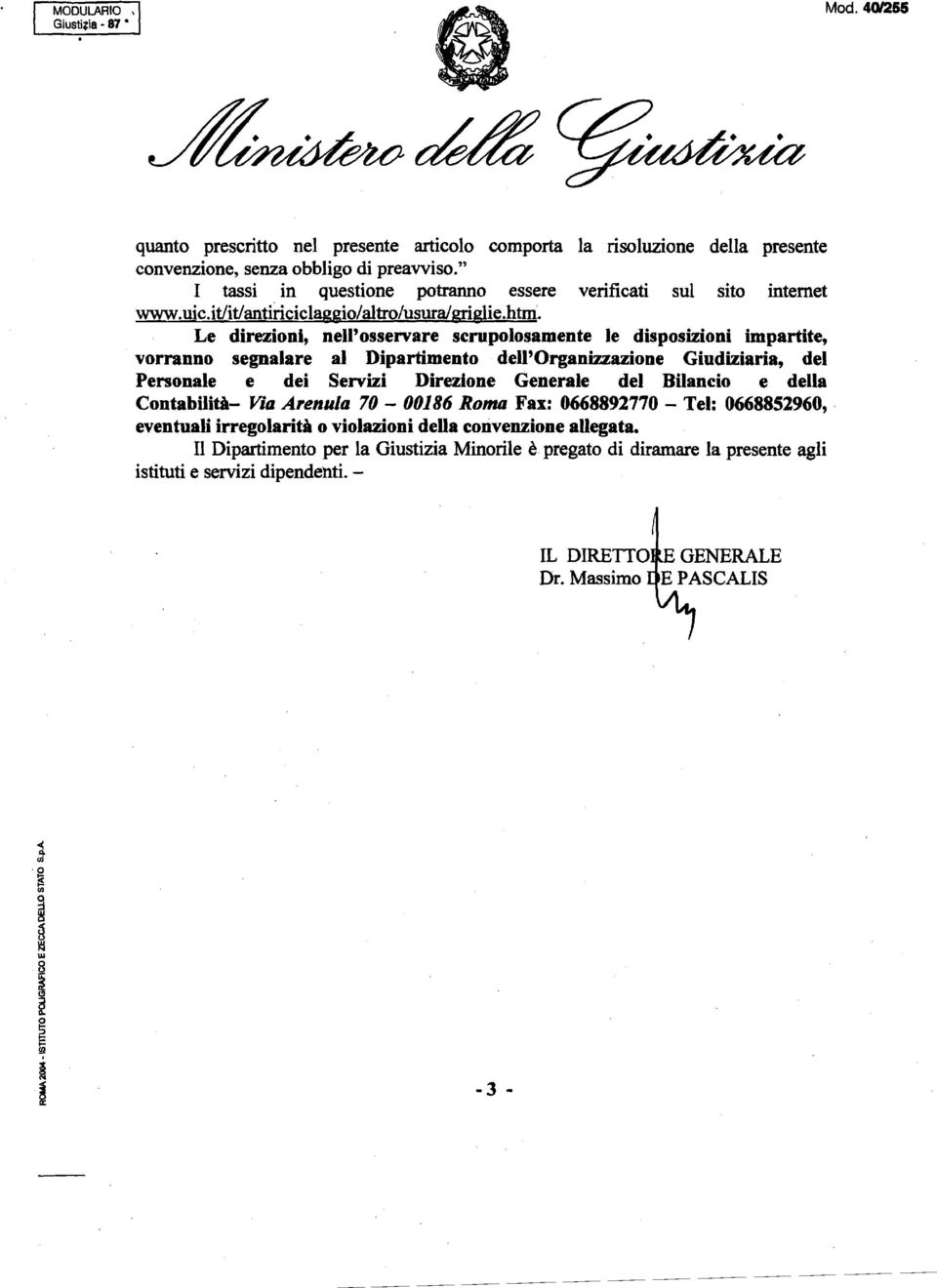 . Le direzioni, nell'osservare scrupolosamente le disposizioni impartite, vorranno segnalare al Dipartimento dell'organizzazione Giudiziaria, del Personale e dei Servizi Direzione Generale del