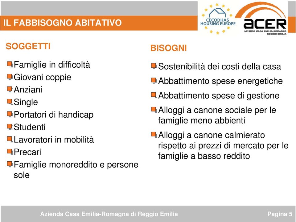 della casa Abbattimento spese energetiche Abbattimento spese di gestione Alloggi a canone sociale per le