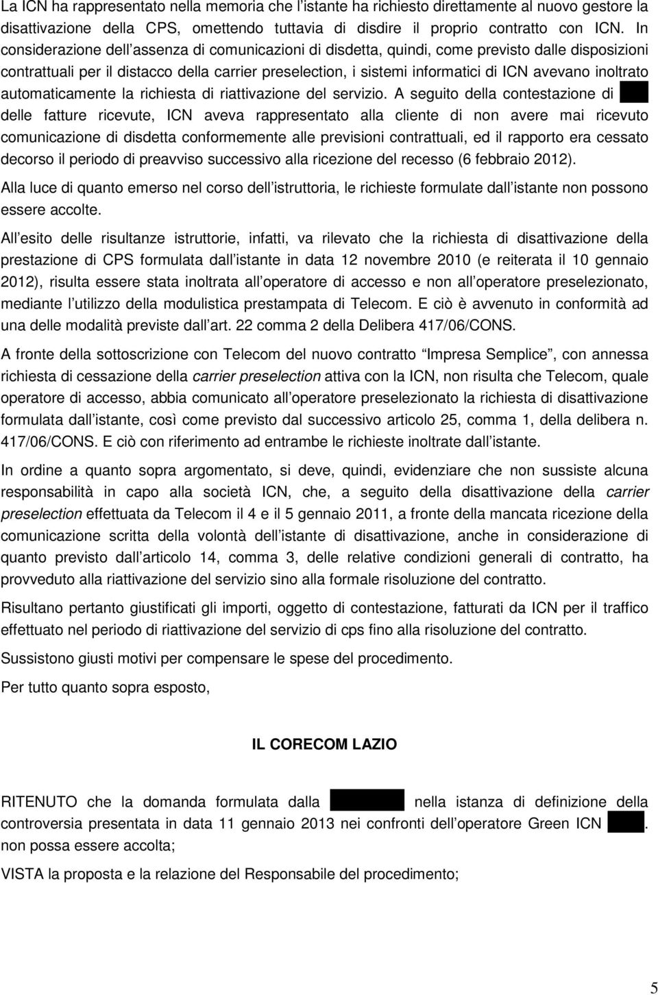 inoltrato automaticamente la richiesta di riattivazione del servizio.