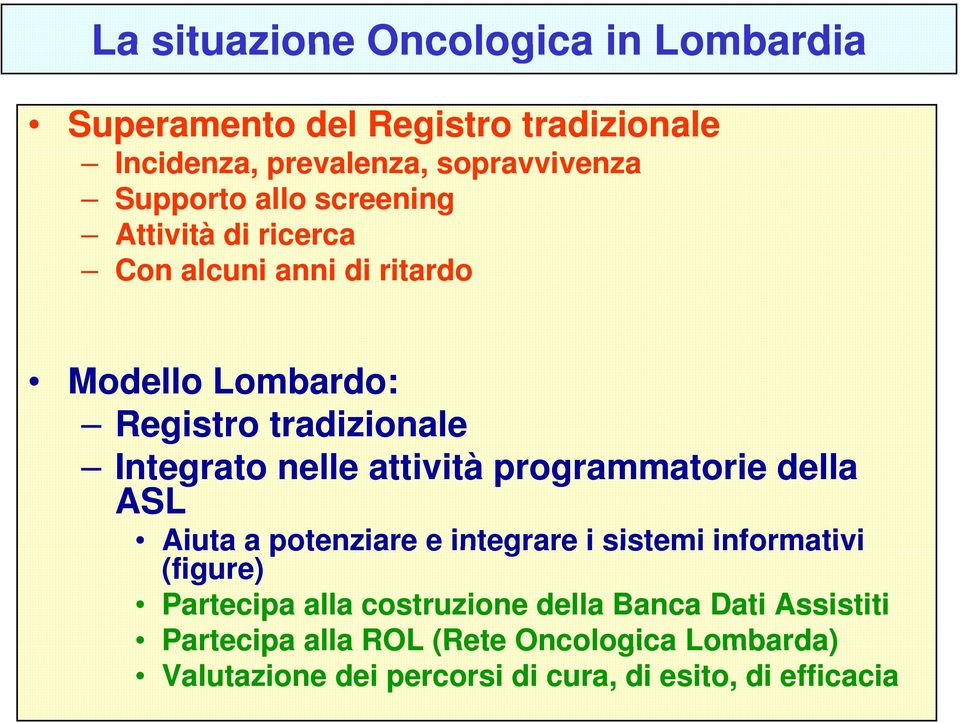 attività programmatorie della ASL Aiuta a potenziare e integrare i sistemi informativi (figure) Partecipa alla costruzione