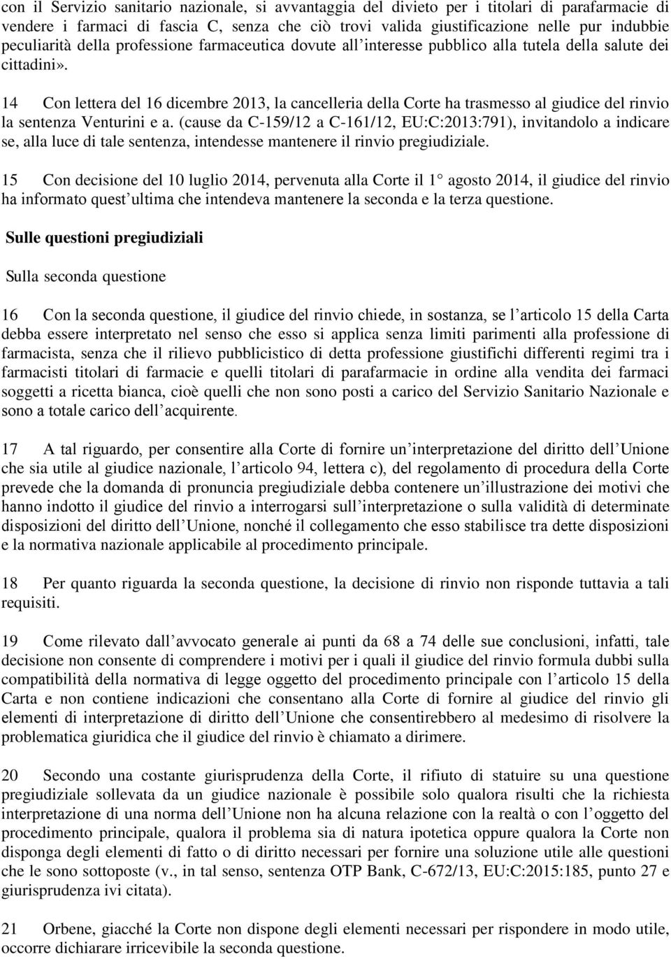 14 Con lettera del 16 dicembre 2013, la cancelleria della Corte ha trasmesso al giudice del rinvio la sentenza Venturini e a.