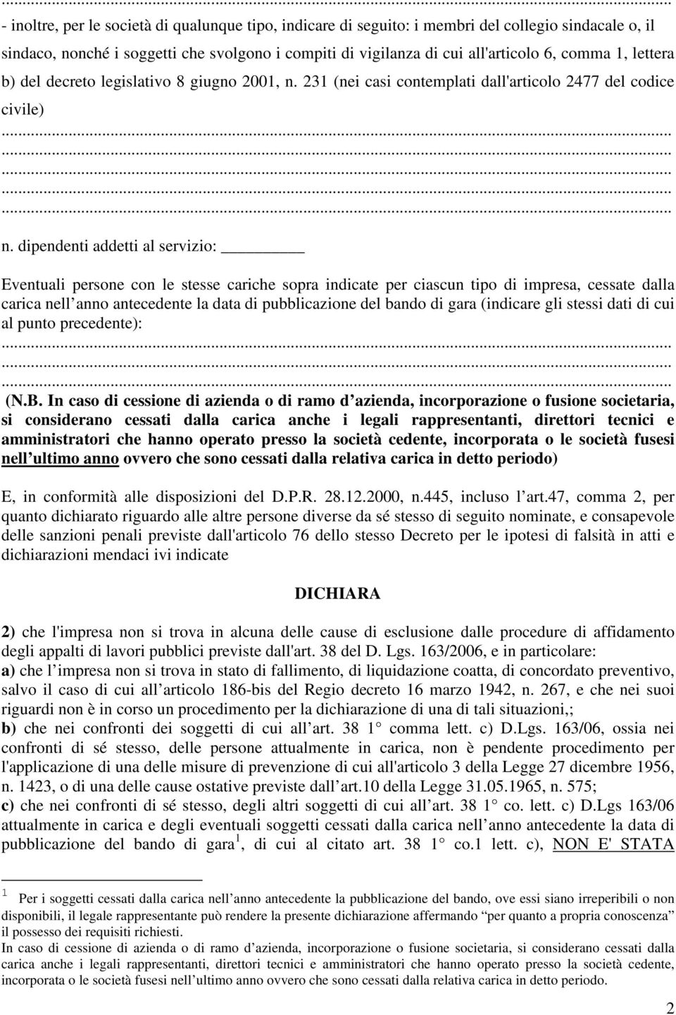 dipendenti addetti al servizio: Eventuali persone con le stesse cariche sopra indicate per ciascun tipo di impresa, cessate dalla carica nell anno antecedente la data di pubblicazione del bando di