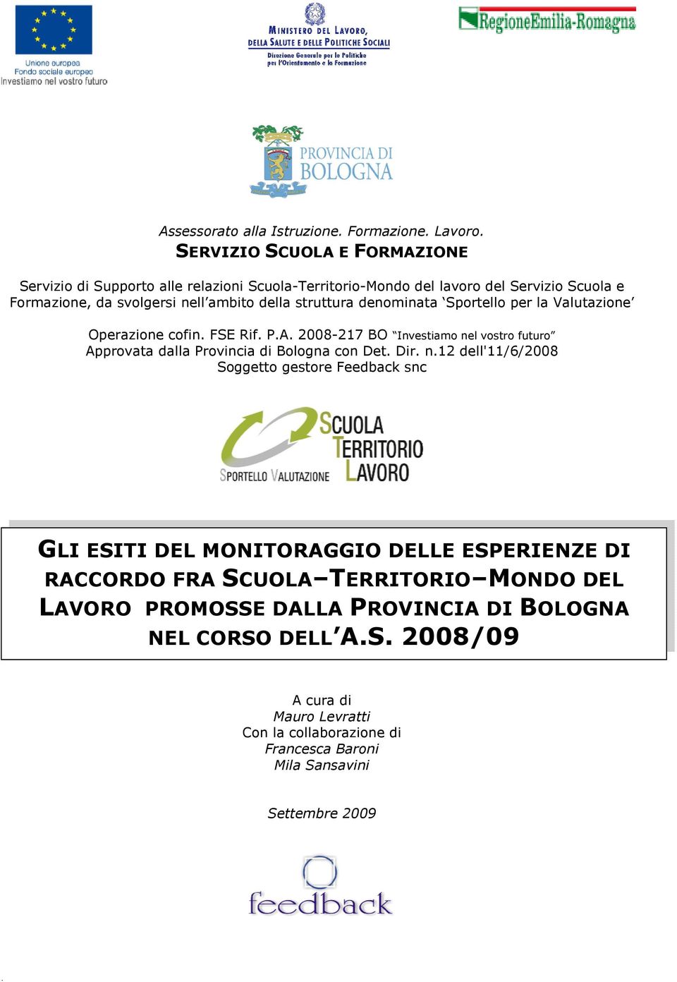 struttura denominata Sportello per la Valutazione Operazione cofin. FSE Rif. P.A. 2008-217 BO Investiamo nel vostro futuro Approvata dalla Provincia di Bologna con Det. Dir.
