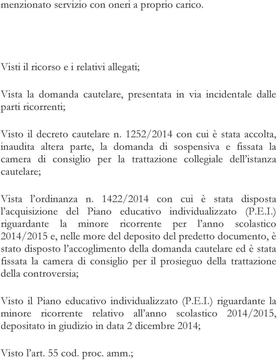 1422/2014 con cui è stata disposta l acquisizione del Piano educativo individualizzato (P.E.I.