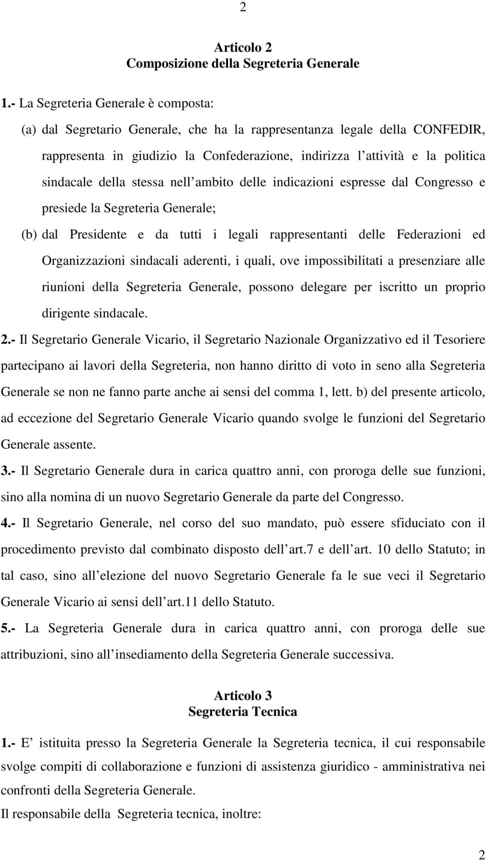 sindacale della stessa nell ambito delle indicazioni espresse dal Congresso e presiede la Segreteria Generale; (b) dal Presidente e da tutti i legali rappresentanti delle Federazioni ed