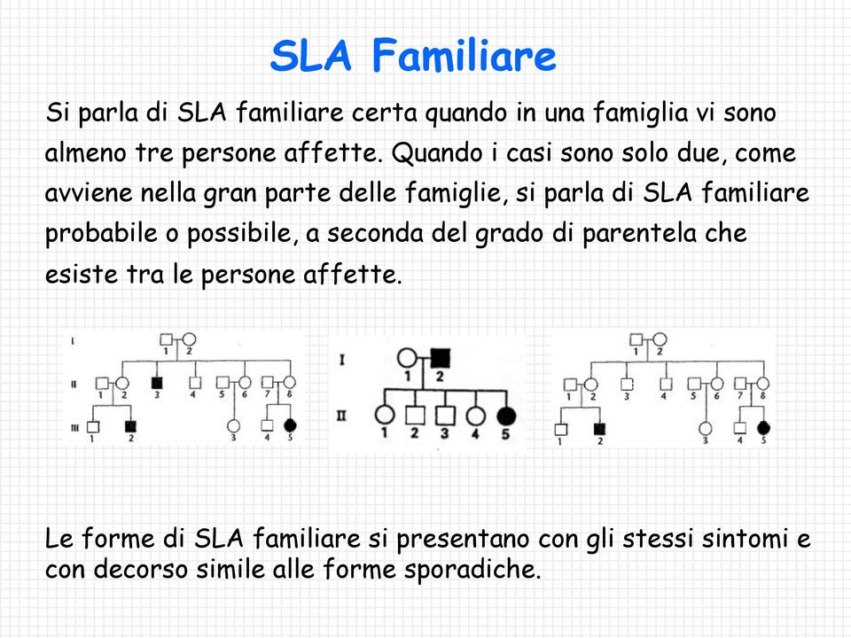 Quando i casi sono solo due, come avviene nella gran parte delle famiglie, si parla di SLA familiare