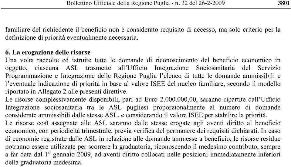 Servizio Programmazione e Integrazione delle Regione Puglia l elenco di tutte le domande ammissibili e l eventuale indicazione di priorità in base al valore ISEE del nucleo familiare, secondo il