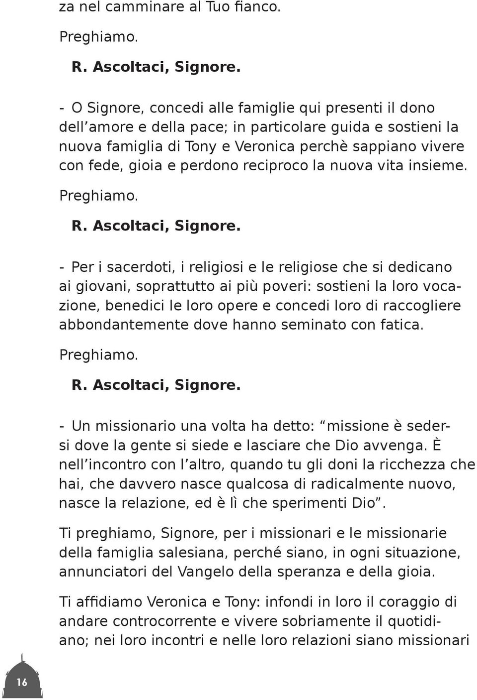 reciproco la nuova vita insieme. Preghiamo. R. Ascoltaci, Signore.