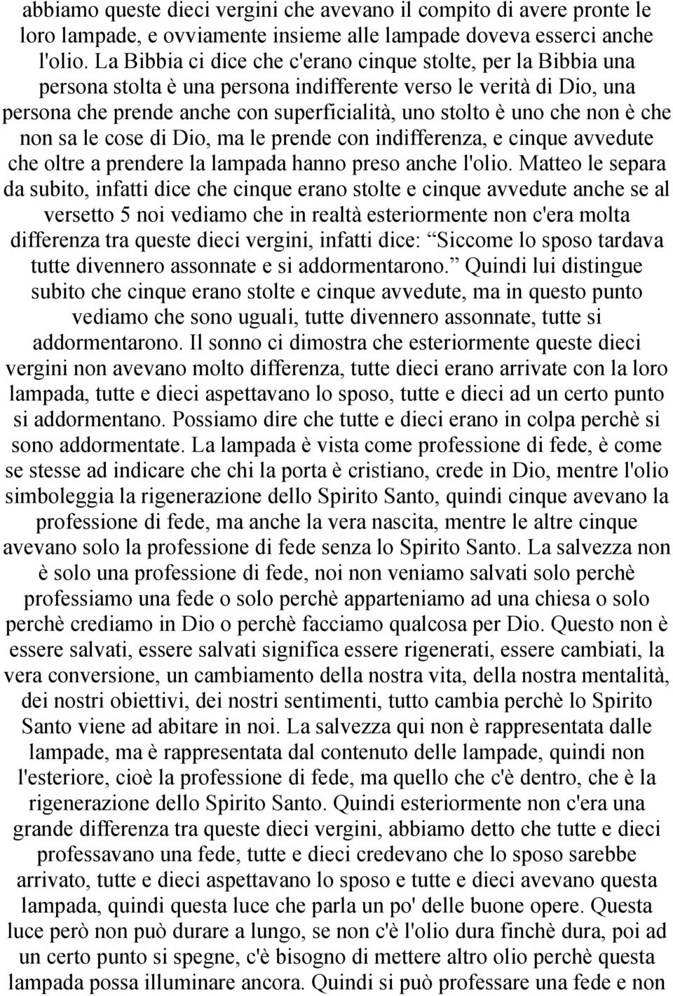 non è che non sa le cose di Dio, ma le prende con indifferenza, e cinque avvedute che oltre a prendere la lampada hanno preso anche l'olio.