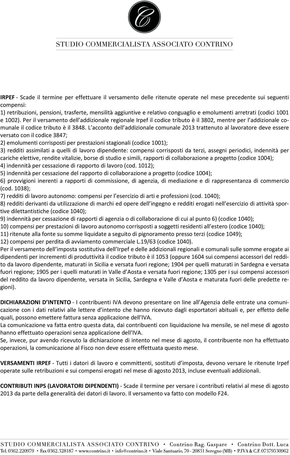 L acconto dell addizionale comunale 2013 trattenuto al lavoratore deve essere versato con il codice 3847; 2) emolumenti corrisposti per prestazioni stagionali (codice 1001); 3) redditi assimilati a