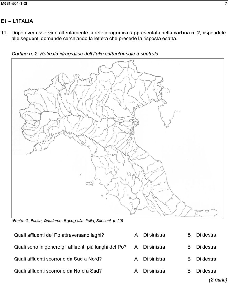 2: Reticolo idrografico dell Italia settentrionale e centrale (Fonte: G. Facca, Quaderno di geografia: Italia, Sansoni, p.