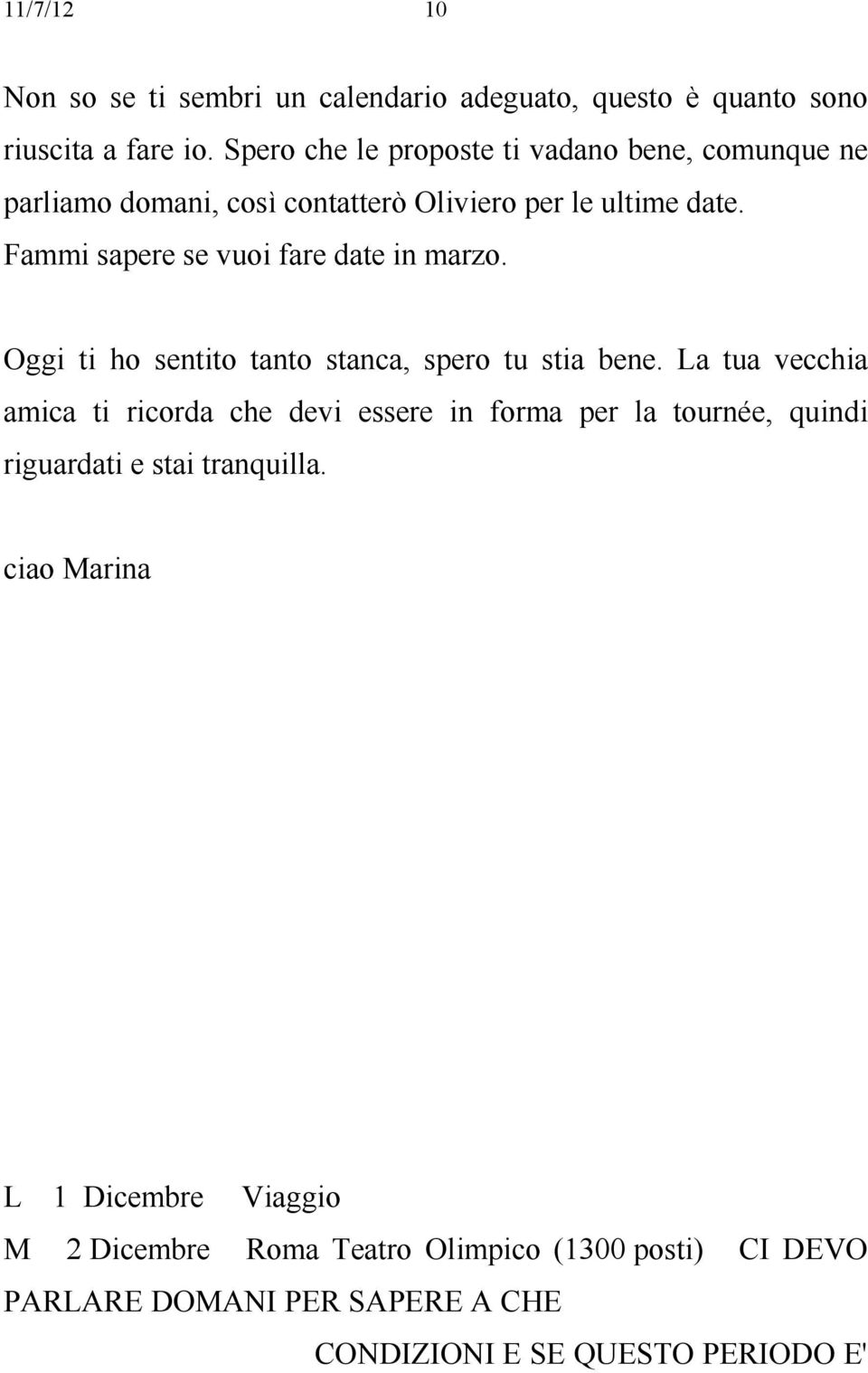 Fammi sapere se vuoi fare date in marzo. Oggi ti ho sentito tanto stanca, spero tu stia bene.