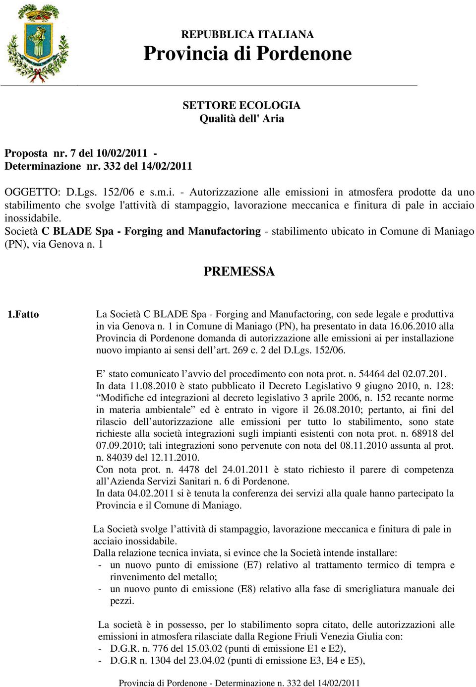 Società C BLADE Spa - Forging and Manufactoring - stabilimento ubicato in Comune di Maniago (PN), via Genova n. 1 PREMESSA 1.