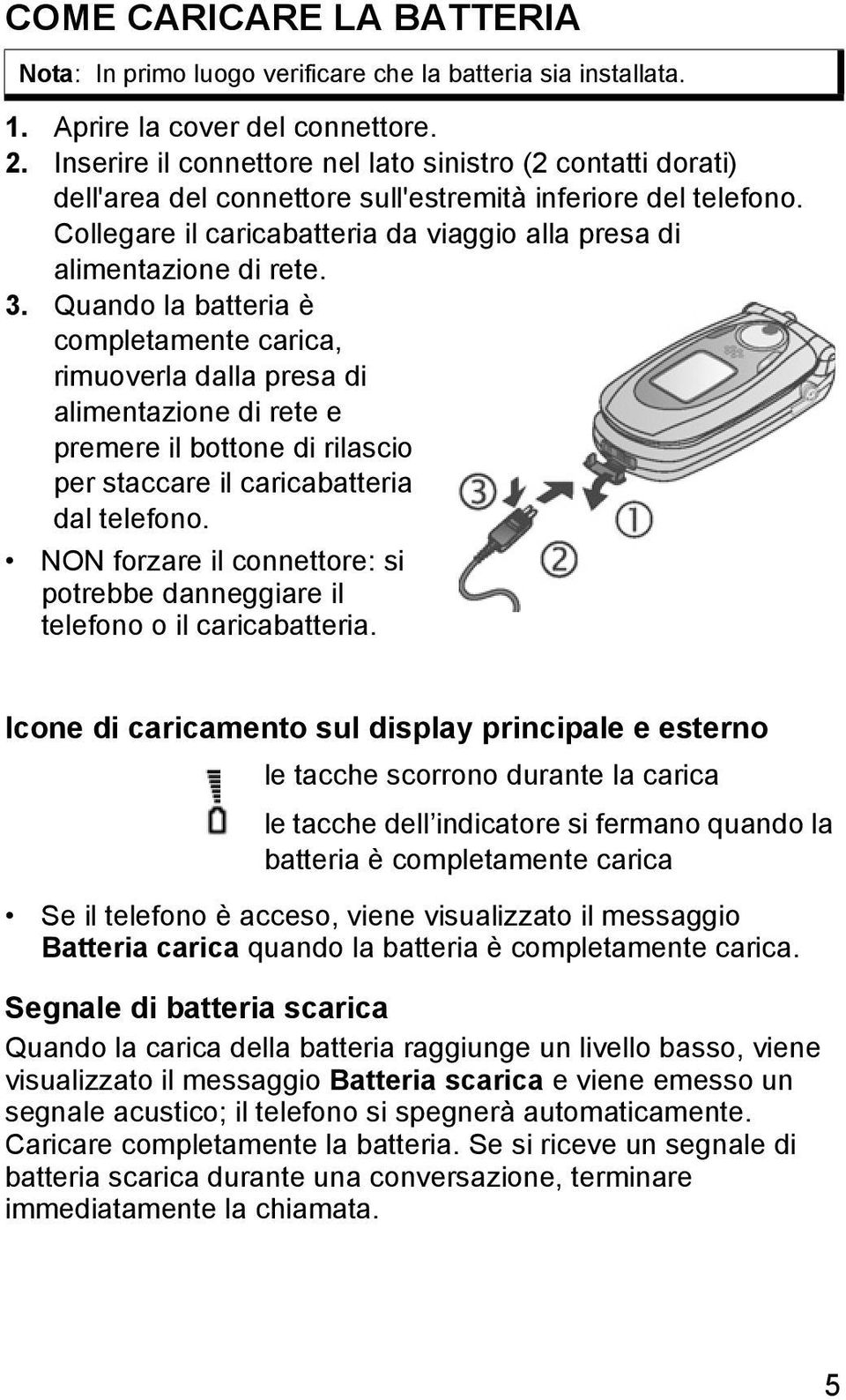 3. Quando la batteria è completamente carica, rimuoverla dalla presa di alimentazione di rete e premere il bottone di rilascio per staccare il caricabatteria dal telefono.