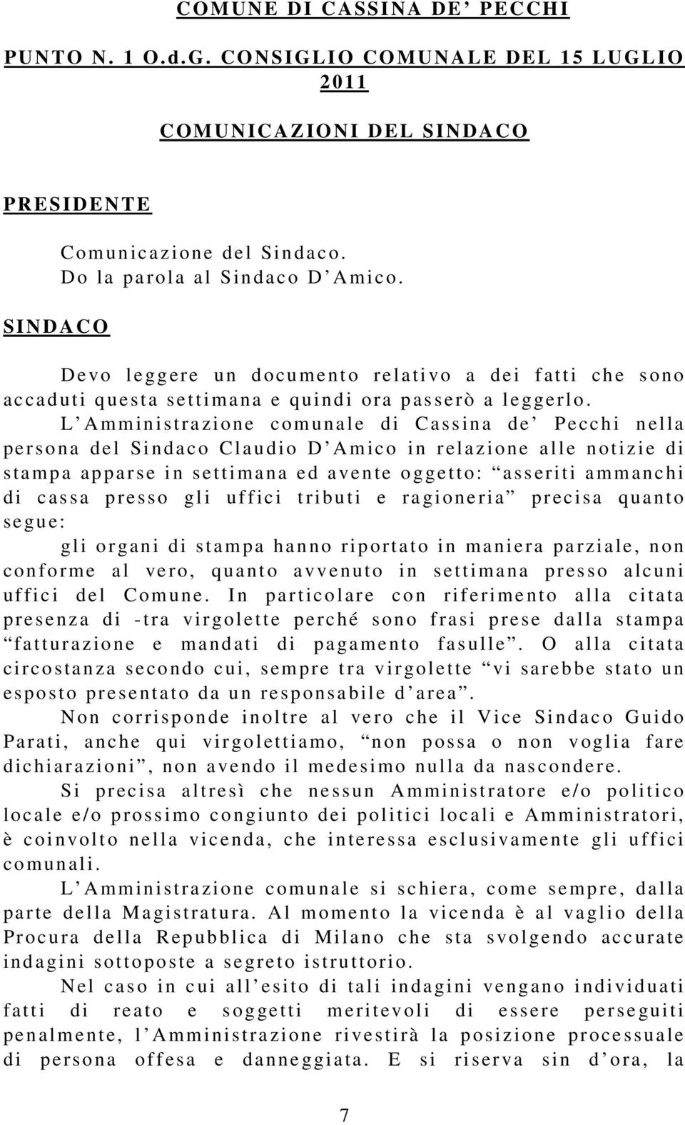 L Ammin ist ra zi one c om una l e di Cassin a de Pe cchi n ella pe r sona de l Si ndaco C l a u dio D A m ic o i n relazione a l l e n oti z ie di s ta mp a ap par se i n settima na ed a ven te o