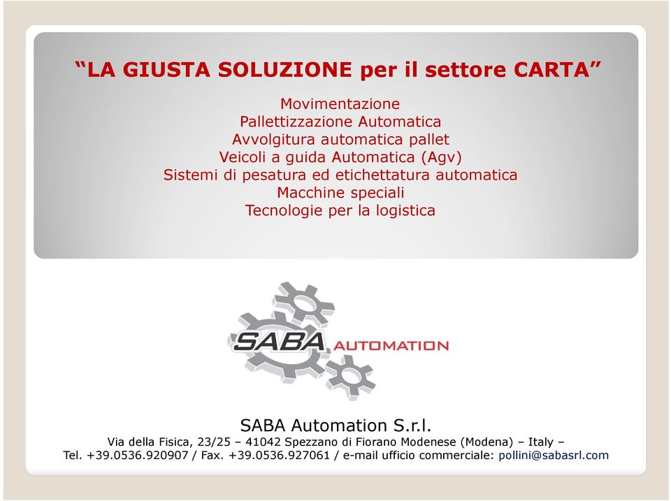 Tecnologie per la logistica SABA Automation S.r.l. Via della Fisica, 23/25 41042 Spezzano di Fiorano Modenese (Modena) Italy Tel.