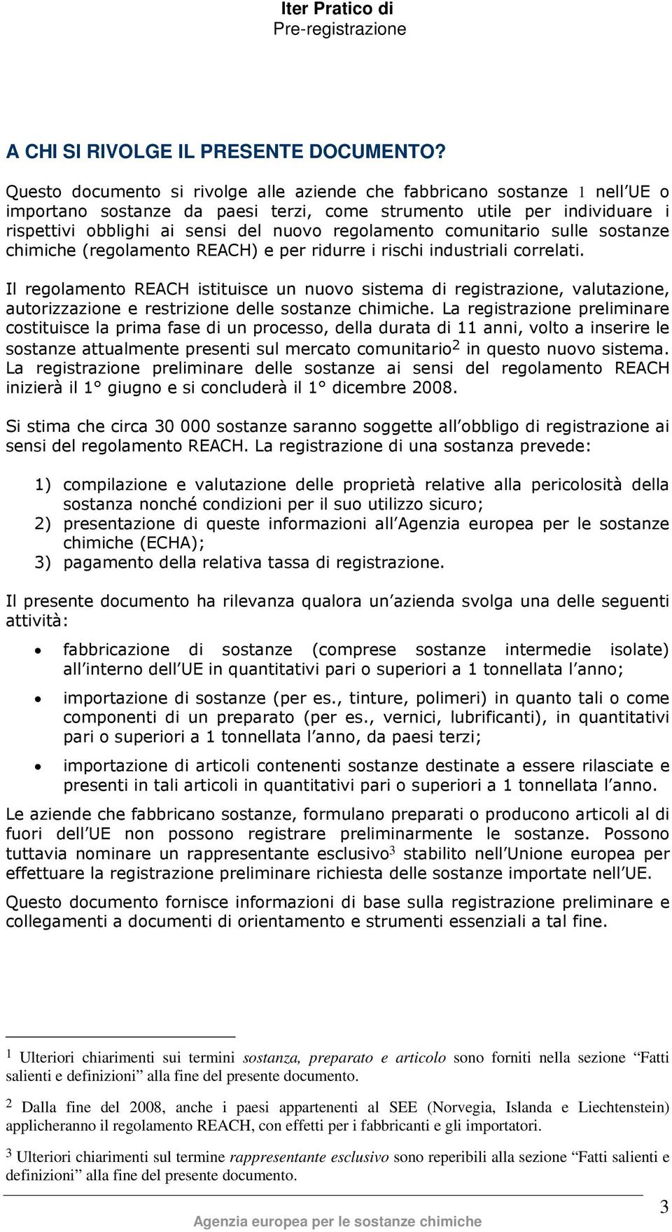 regolamento comunitario sulle sostanze chimiche (regolamento REACH) e per ridurre i rischi industriali correlati.