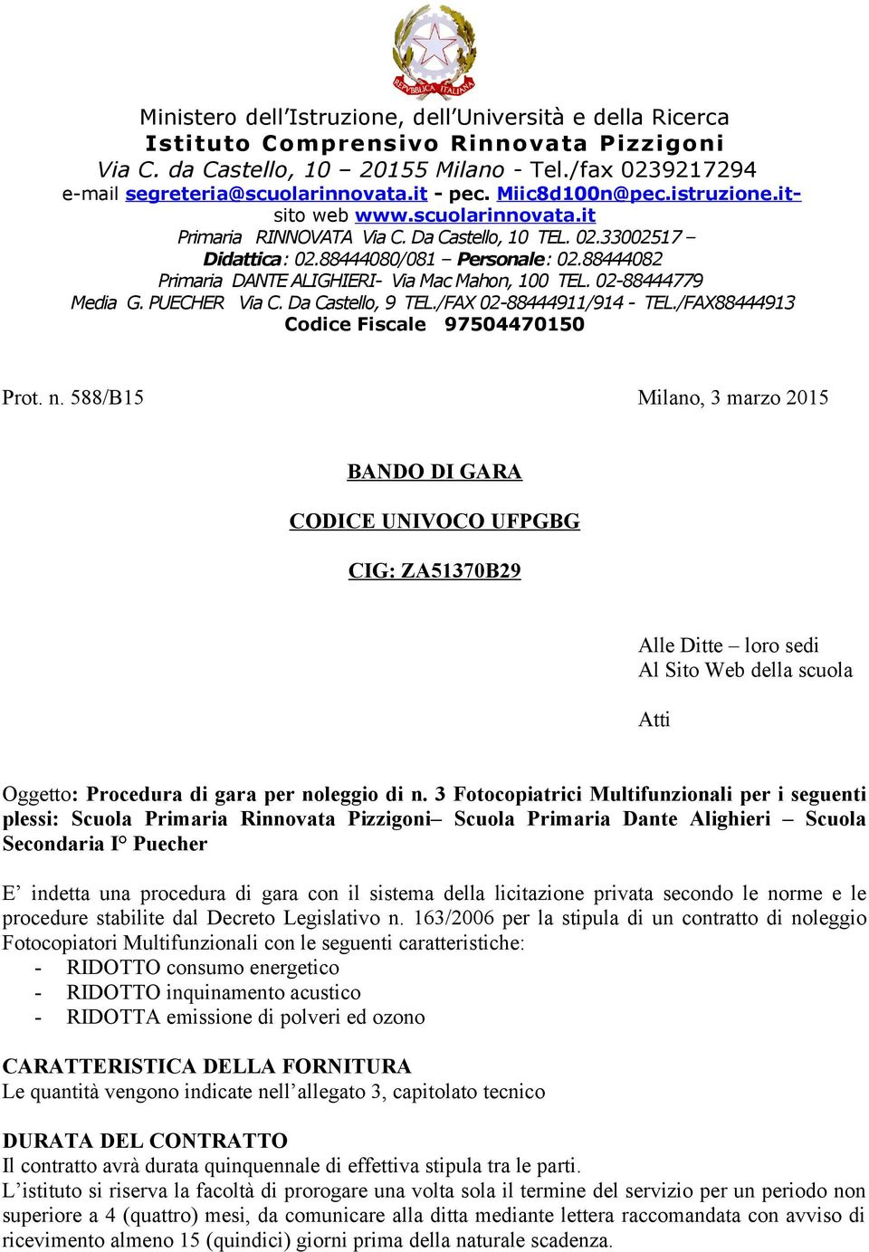 88444082 Primaria DANTE ALIGHIERI- Via Mac Mahon, 100 TEL. 02-88444779 Media G. PUECHER Via C. Da Castello, 9 TEL./FAX 02-88444911/914 - TEL./FAX88444913 Codice Fiscale 97504470150 Prot. n.