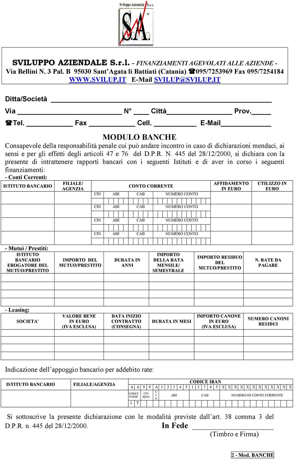 445 del 28/12/2000, si dichiara con la presente di intrattenere rapporti bancari con i seguenti Istituti e di aver in corso i seguenti finanziamenti: - Conti Correnti: ISTITUTO BANCARIO FILIALE/