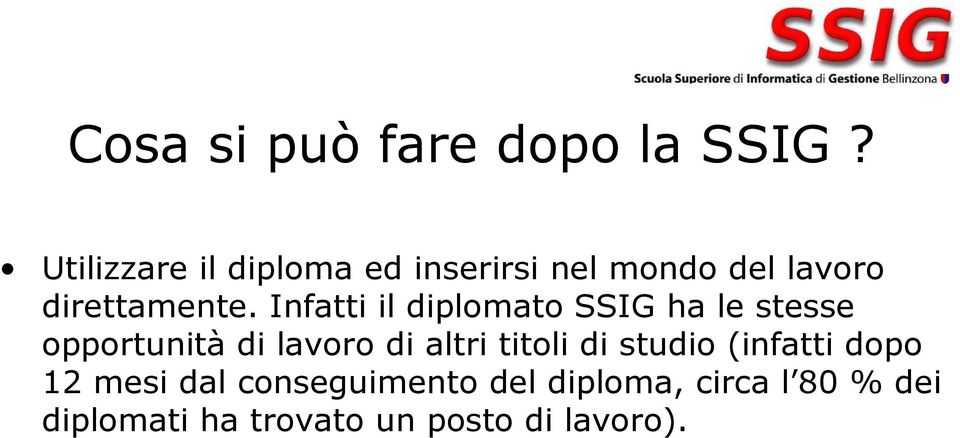 Infatti il diplomato SSIG ha le stesse opportunità di lavoro di altri