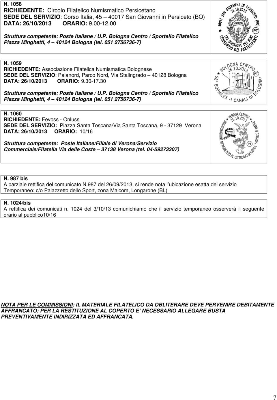 1059 RICHIEDENTE: Associazione Filatelica Numismatica Bolognese SEDE DEL SERVIZIO: Palanord, Parco Nord, Via Stalingrado 40128 Bologna DATA: 26/10/2013 ORARIO: 9.30-17.