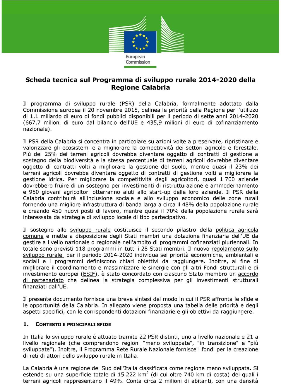 cfinanziament nazinale). Il PSR della Calabria si cncentra in particlare su azini vlte a preservare, ripristinare e valrizzare gli ecsistemi e a miglirare la cmpetitività dei settri agricl e frestale.